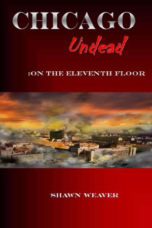 [Chicago Undead 01] • Chicago Undead (Book 1) · on the Eleventh Floor